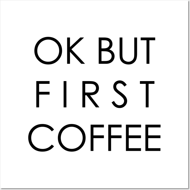 OK BUT FIRST COFFEE Wall Art by krystilson